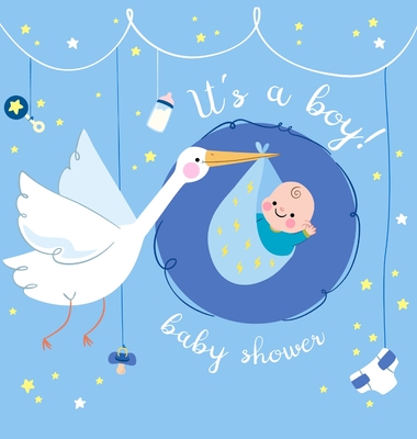 It's a Boy: Baby Shower Guest Book with The Stork Bringing Baby Boy and Blue Theme, Wishes and Advice for Baby, Personalized with By Casiope Tamore Cover Image