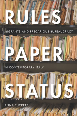 Rules, Paper, Status: Migrants and Precarious Bureaucracy in Contemporary Italy Cover Image