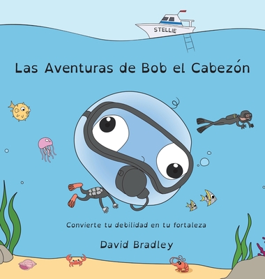 Las Aventuras de Bob el Cabezón - Convierte tu debilidad en tu fortaleza: Big Head Bob (Spanish Edition) (The Adventures of Big Head Bob) Cover Image