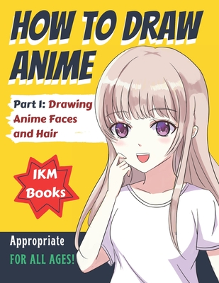 How to Draw Anime for beginners (Includes Anime and Manga) Part 1: Drawing  Anime Faces and Hair (Paperback) | McNally Jackson Books