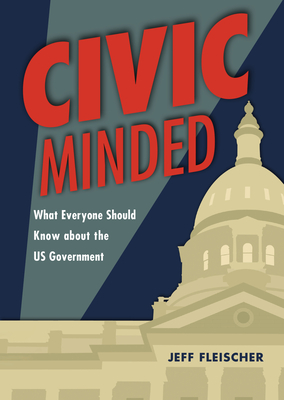 Civic Minded: What Everyone Should Know about the Us Government Cover Image