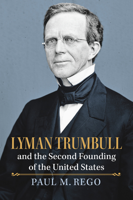 Lyman Trumbull and the Second Founding of the United States (American Political Thought) Cover Image