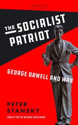 The Socialist Patriot: George Orwell and War By Peter Stansky Cover Image