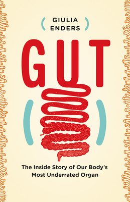 Gut: The Inside Story of Our Body's Most Underrated Organ By Giulia Enders, Jill Enders (Illustrator), David Shaw (Translator) Cover Image