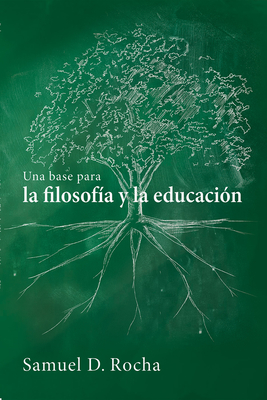 Una Base Para La Filosofía Y La Educación / A Primer for Philosophy and Education: Spanish Language Edition cover