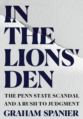 In the Lions' Den: The Penn State Scandal and a Rush to Judgment Cover Image