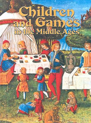 Children and Games in the Middle Ages (Medieval World) By Lynne Elliott Cover Image