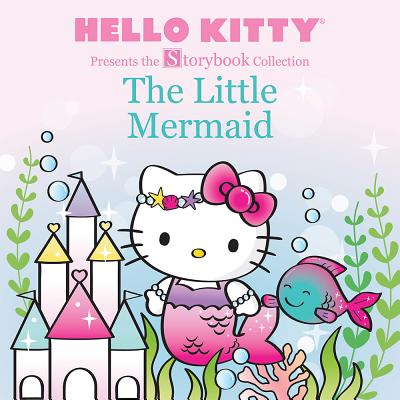 Hello Kitty Presents the Storybook Collection: The Little Mermaid (Hello Kitty Storybook)