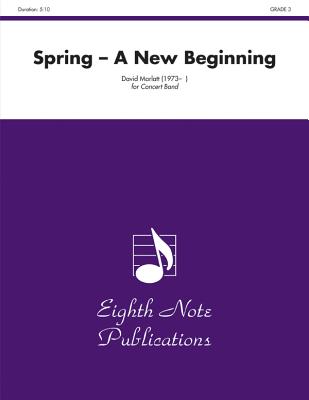 Spring: A New Beginning, Conductor Score & Parts (Eighth Note Publications) By David Marlatt (Composer) Cover Image