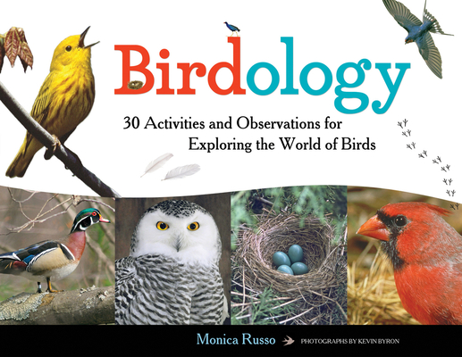 Birdology: 30 Activities and Observations for Exploring the World of Birds (Young Naturalists #3)