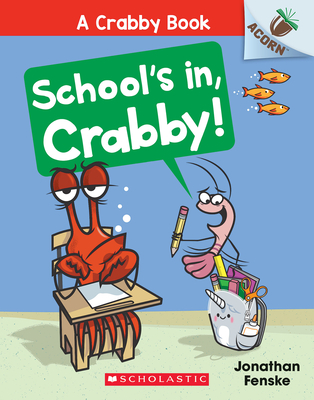 School's In, Crabby!: An Acorn Book (A Crabby Book #5) By Jonathan Fenske, Jonathan Fenske (Illustrator) Cover Image