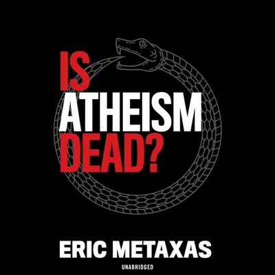 Is Atheism Dead? By Eric Metaxas, Eric Metaxas (Read by) Cover Image