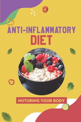 Anti-Inflammatory Diet: Nuturing Your Body: Simple Cooking Recipes By Marybeth Stumpe Cover Image