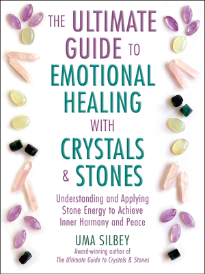 The Ultimate Guide to Emotional Healing with Crystals and Stones: Understanding and Applying Stone Energy to Achieve Inner Harmony and Peace Cover Image