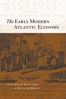 The Early Modern Atlantic Economy By John J. McCusker (Editor), Kenneth Morgan (Editor) Cover Image