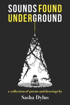 Sounds Found Underground: A Collection of Poems and Drawings by Sasha Dylus By Sasha Dylus Cover Image