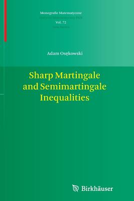 Sharp Martingale and Semimartingale Inequalities (Monografie Matematyczne #72) Cover Image