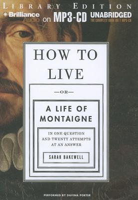 How to Live: Or a Life of Montaigne in One Question and Twenty Attempts at an Answer Cover Image