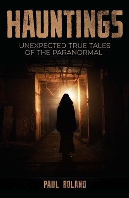 Hauntings: Unexpected True Tales of the Paranormal Cover Image