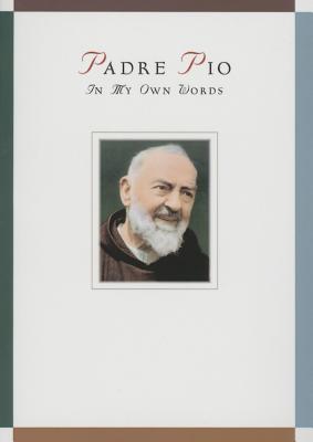 Padre Pio: In My Own Words: In My Own Words Cover Image