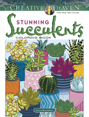 Creative Haven Stunning Succulents Coloring Book (Creative Haven Coloring Books) By Jessica Mazurkiewicz Cover Image