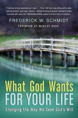 What God Wants for Your Life: Changing the Way We Seek God's Will By Frederick W. Schmidt Cover Image