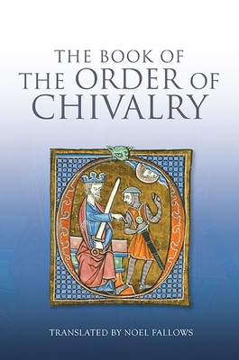 The Book of the Order of Chivalry By Ramon Llull, Noel Fallows (Translator) Cover Image