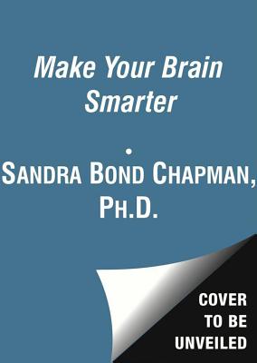Make Your Brain Smarter: Increase Your Brain's Creativity, Energy, and Focus By Sandra Bond Chapman Phd, Shelly Kirkland (Contribution by), Karen White (Read by) Cover Image