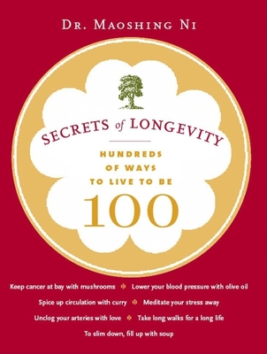 Secrets of Longevity: Hundreds of Ways to Live to Be 100 By Dr. Maoshing Ni Cover Image