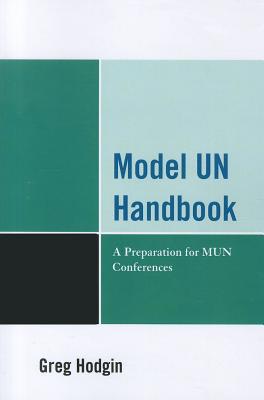 Model Un Handbook: A Preparation for Mun Conferences By Greg Hodgin Cover Image
