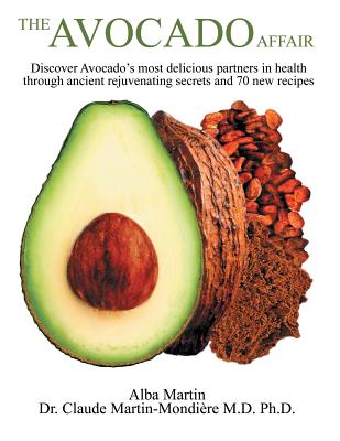 The Avocado Affair: Discover Avocado's Most Delicious Partners in Health Through Ancient Rejuvenating Secrets and 70 New Recipes Cover Image