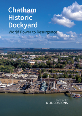 Chatham Historic Dockyard: World Power to Resurgence Cover Image