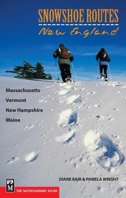 Snowshoe Routes: New England: Massachusetts, Vermont, New Hampshire, Maine By Diane Bair, Pamela Wright Cover Image