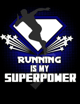 Running Is My Superpower: 130 Page Running Log Runners and Track Team Members Cover Image
