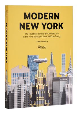Modern New York: The Illustrated Story of Architecture in the Five Boroughs from 1920 to Present By Lukas Novotny Cover Image