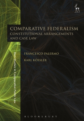 Comparative Federalism: Constitutional Arrangements and Case Law (Hart Studies in Comparative Public Law #19)