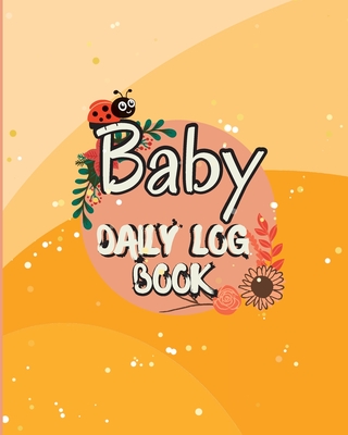 Baby Daily Logbook: Baby and Toddler's Daily Tracker Notebook Keep Track of Newborn's Feedings Patterns with Round-The-Clock Night and Day Cover Image