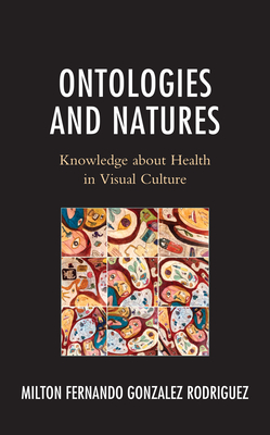 Ontologies and Natures: Knowledge about Health in Visual Culture Cover Image