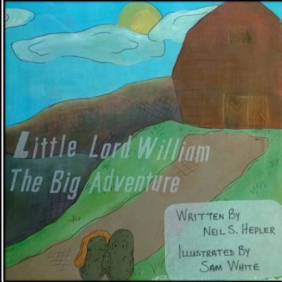 Little Lord William;: The Big Adventure By Sam White (Illustrator), Michele Hepler, Neil S. Hepler Cover Image