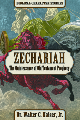 Zechariah: The Quintssence of Old Testament Prophecy By Walter C. Kaiser Cover Image