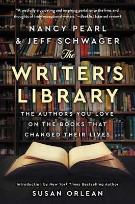 The Writer's Library: The Authors You Love on the Books That Changed Their Lives By Nancy Pearl, Jeff Schwager Cover Image