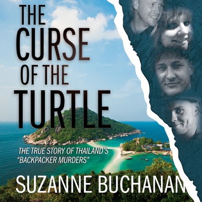 The Curse of the Turtle: The True Story of Thailand's Backpacker Murders By Suzanne Buchanan, Eileen Buckley (Read by) Cover Image