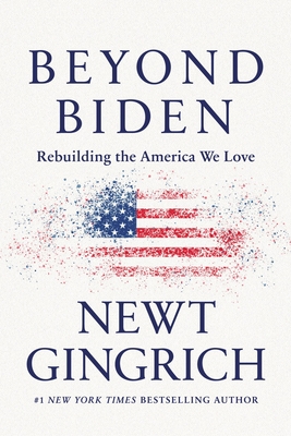 Beyond Biden: Rebuilding the America We Love By Newt Gingrich Cover Image