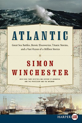 Atlantic: Great Sea Battles, Heroic Discoveries, Titanic Storms, and a Vast Ocean of a Million Stories Cover Image