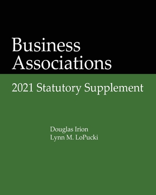 Business Associations: 2021 Statutory Supplement By Douglas Irion, Lynn M. Lopucki Cover Image