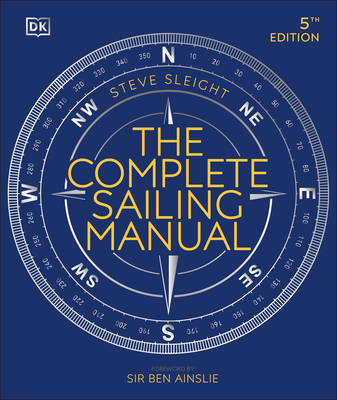 The Complete Sailing Manual (DK Complete Manuals) By Steve Sleight, Ben Ainslie (Foreword by) Cover Image