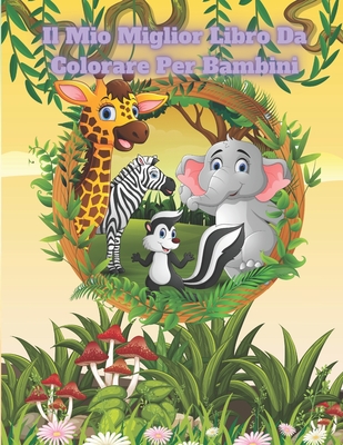 Il Mio Miglior Libro Da Colorare Per Bambini: Libro Da Colorare Per Bambini Dai 4 Ai 7 Anni By Ginette Giuliani Cover Image