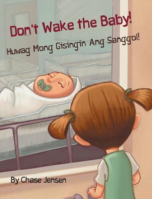 Don't Wake the Baby! / Huwag Mong Gisingin Ang Sanggol!: Babl Children's Books in Tagalog and English By Chase Jensen Cover Image