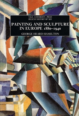 Painting and Sculpture in Europe, 1880-1940 (The Yale University Press Pelican History of Art Series)