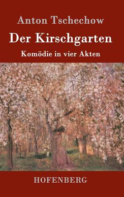 Der Kirschgarten: Komödie in vier Akten By Anton Tschechow Cover Image
